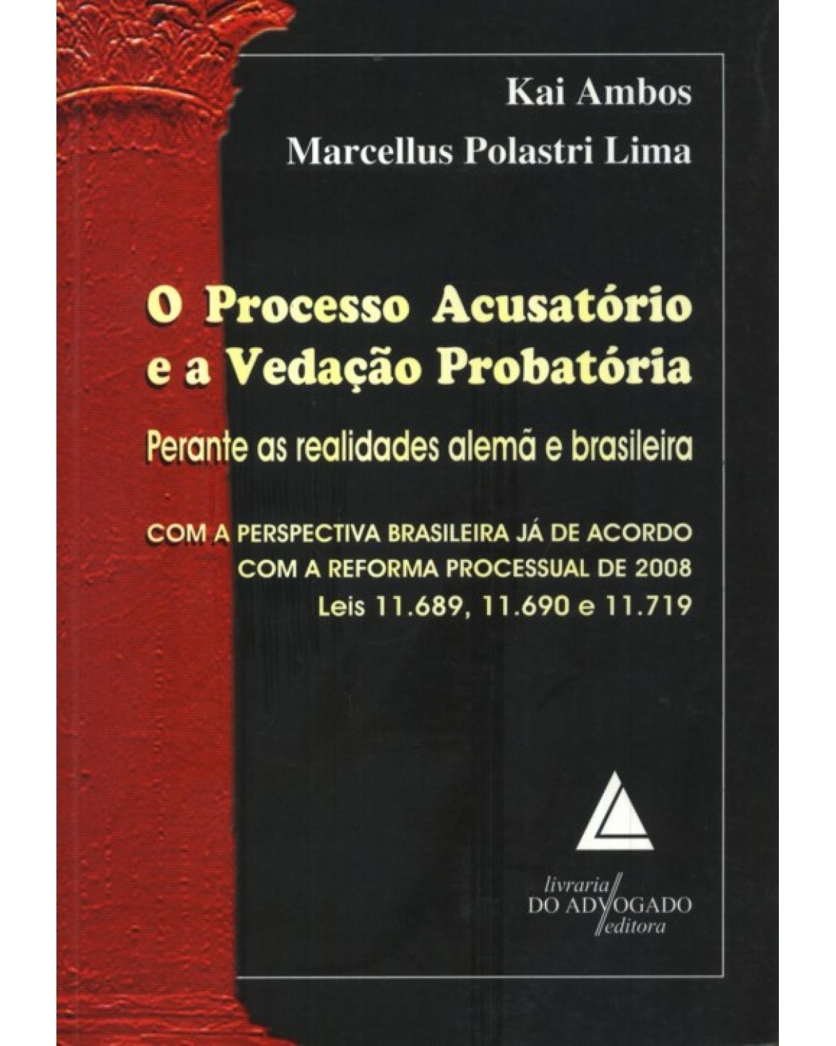 O processo acusatório e a vedação probatória: Perante as realidades alemã e brasileira - 1ª Edição | 2009