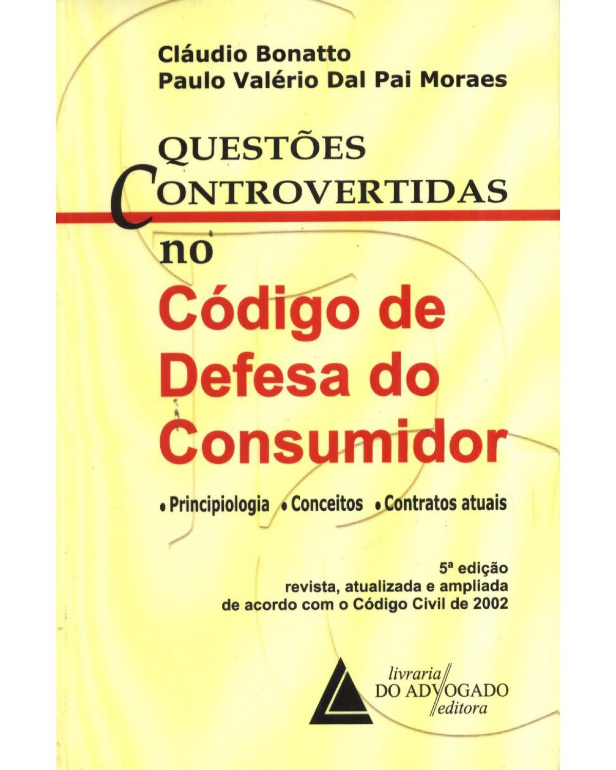 Questões controvertidas no Código de Defesa do Consumidor: Principiologia, conceito e contratos atuais - 5ª Edição | 2009
