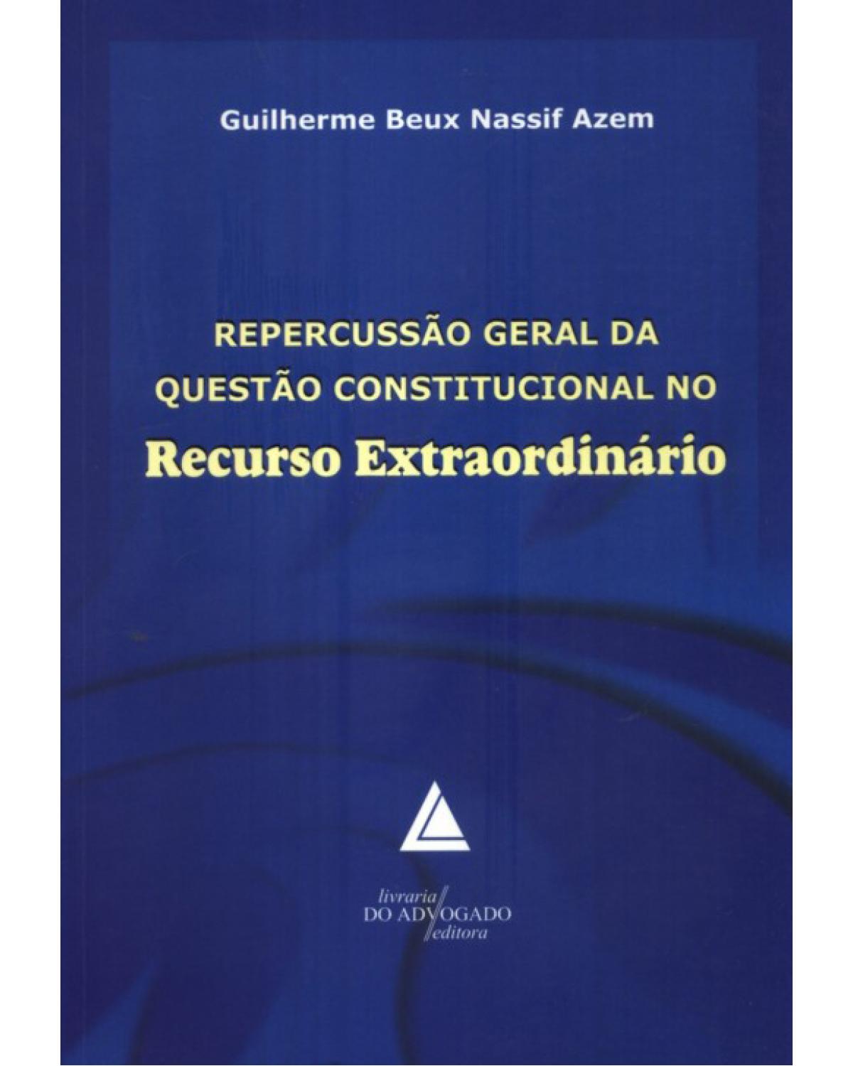 Repercussão geral da questão constitucional no recurso extraordinário - 1ª Edição | 2009
