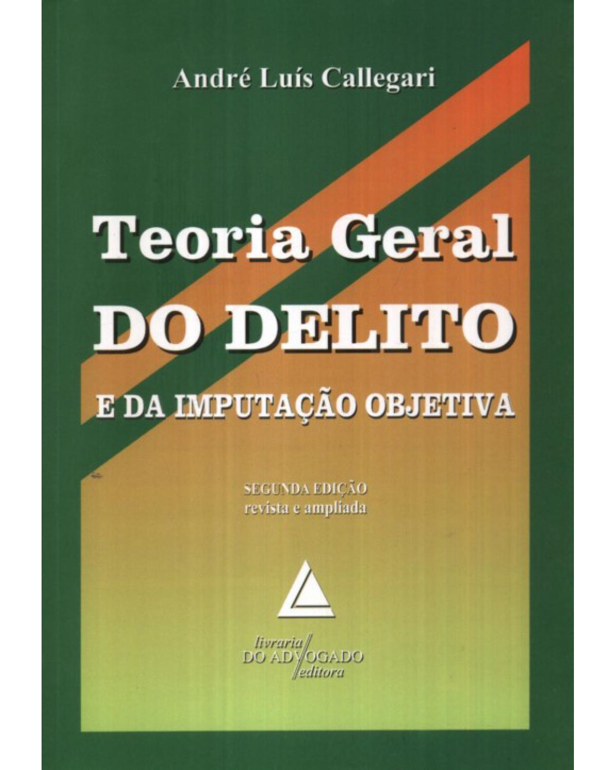 Teoria geral do delito e da imputação objetiva - 2ª Edição | 2009