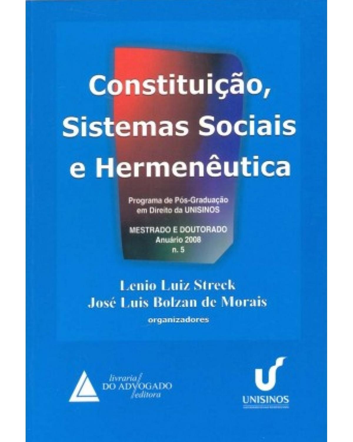 Constituição, sistemas sociais e hermenêutica - Volume 5: Anuário 2008 - Mestrado e doutorado - 1ª Edição | 2009
