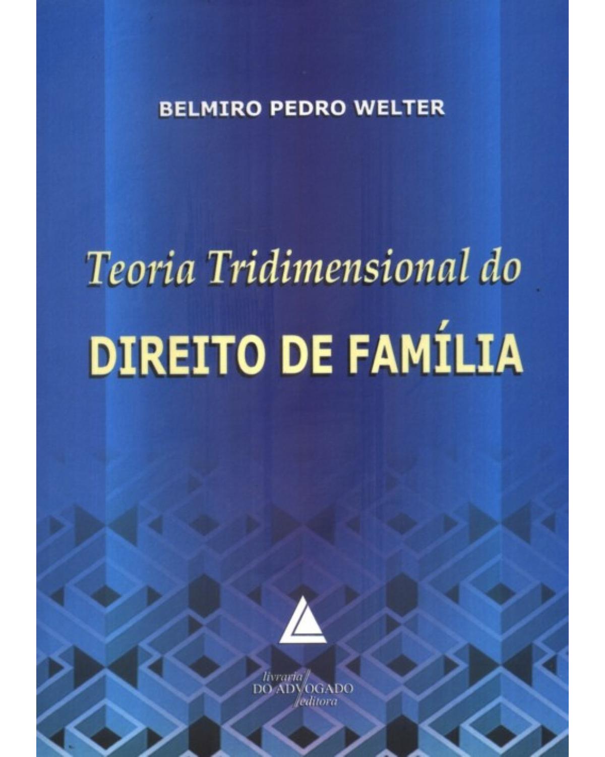 Teoria tridimensional do direito de família - 1ª Edição | 2009