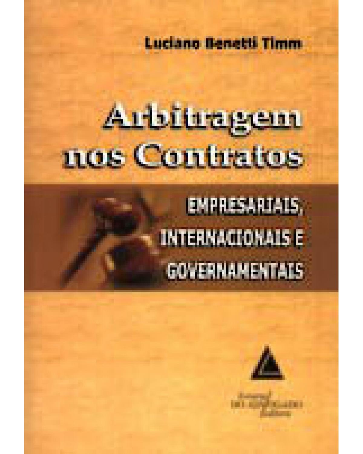 Arbitragem nos contratos: Empresariais, internacionais e governamentais - 1ª Edição | 2009