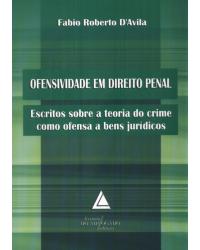 Ofensividade em direito penal: Escritos sobre a teoria do crime como ofensa a bens jurídicos - 1ª Edição | 2009