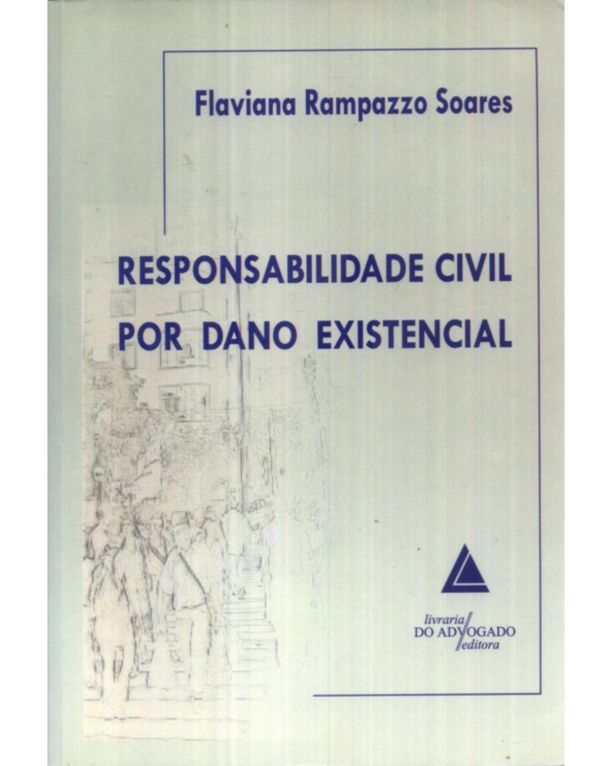 Responsabilidade civil por dano existencial - 1ª Edição | 2009