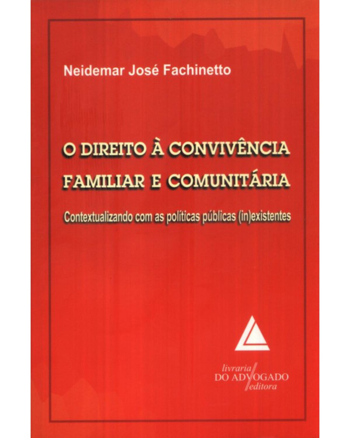 O direito à convivência familiar e comunitária: Contextualizando com as políticas públicas (in)existentes - 1ª Edição | 2009