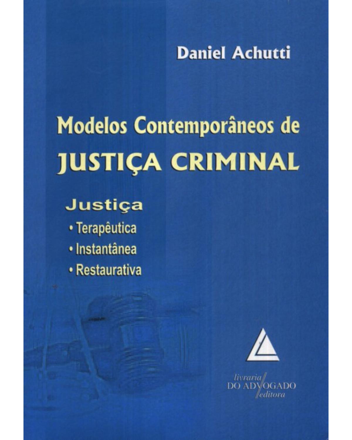 Modelos contemporâneos de justiça criminal: Justiça: terapêutica, instantânea, restaurativa - 1ª Edição