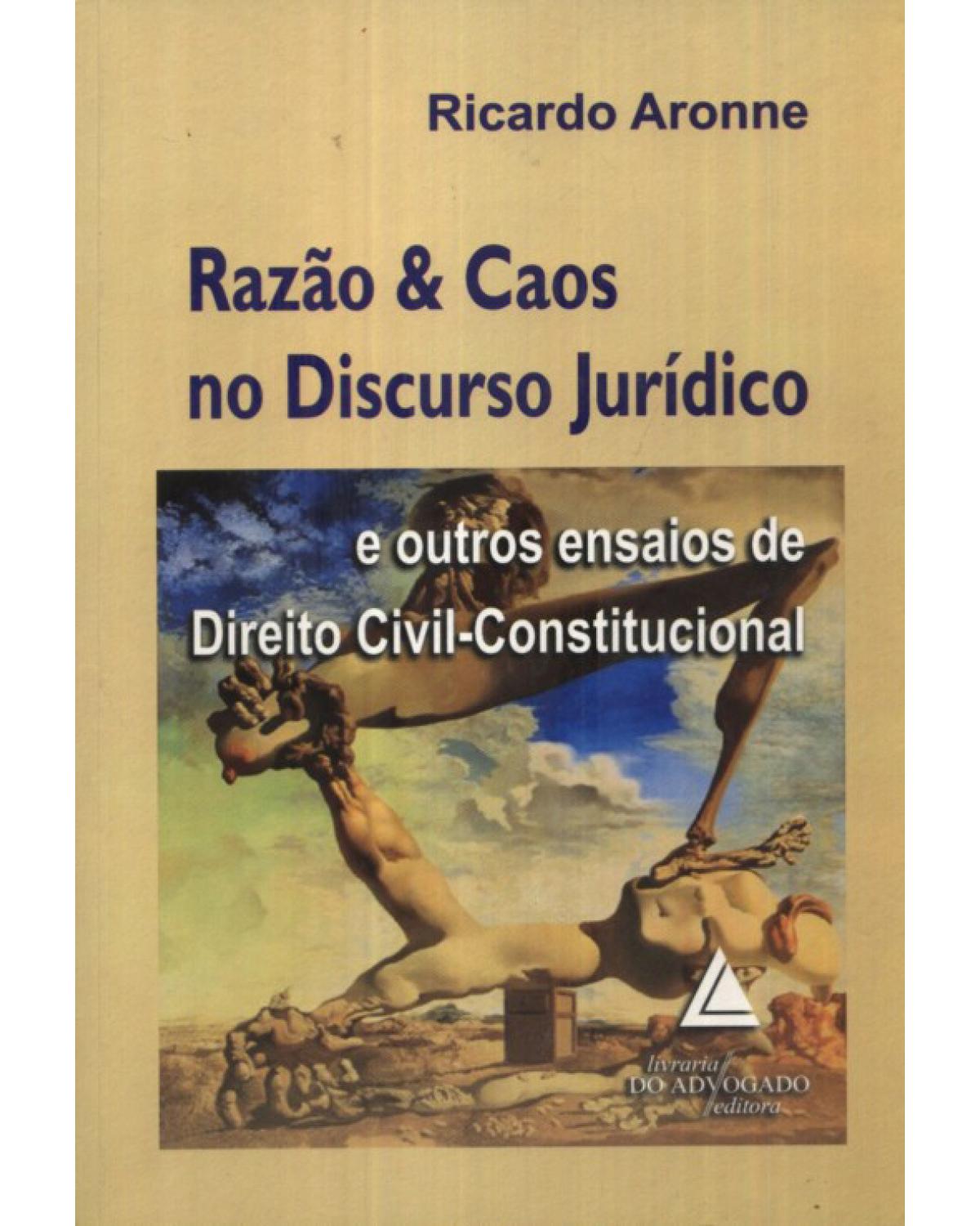 Razão e caos no discurso jurídico: E outros ensaios de Direito Civil-Constitucional - 1ª Edição | 2010
