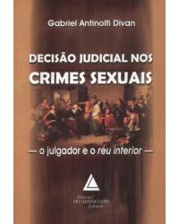 Decisão judicial nos crimes sexuais: O julgador e o réu interior - 1ª Edição | 2010