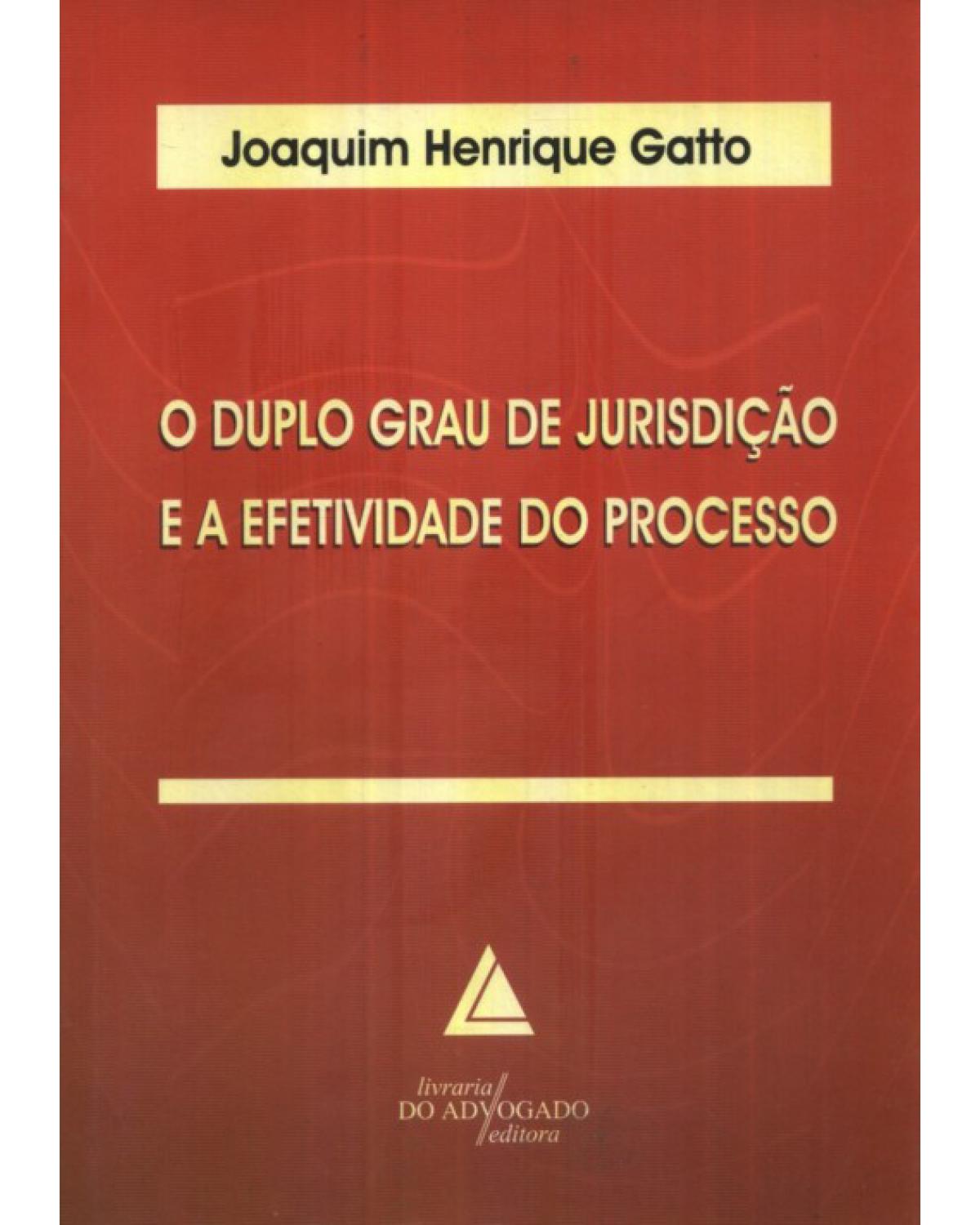 O duplo grau de jurisdição e a efetividade do processo - 1ª Edição | 2010