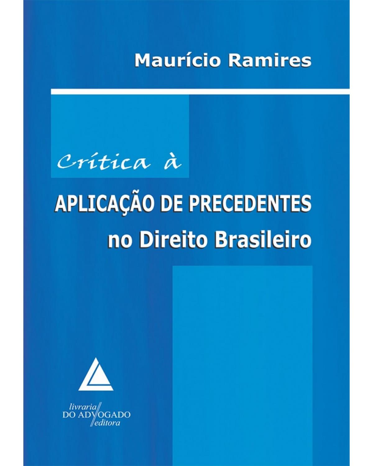 Crítica à aplicação de precedentes no direito brasileiro - 1ª Edição | 2010