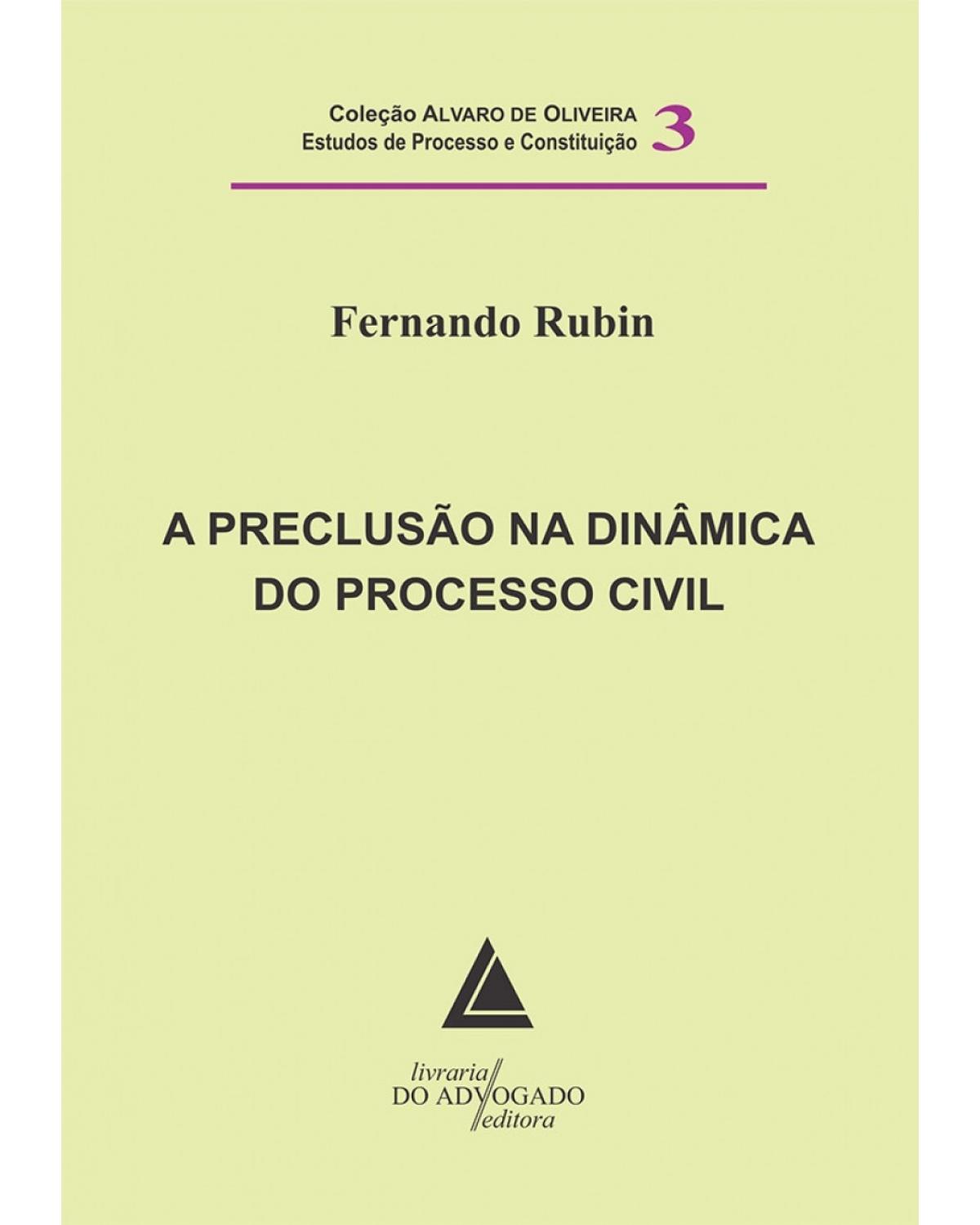 A preclusão na dinâmica do processo civil - Volume 3:  - 1ª Edição | 2010