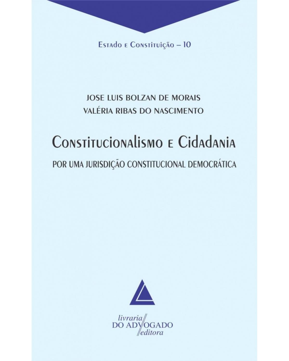 Constitucionalismo e cidadania - Volume 10: Por uma jurisdição constitucional democrática - 1ª Edição | 2010