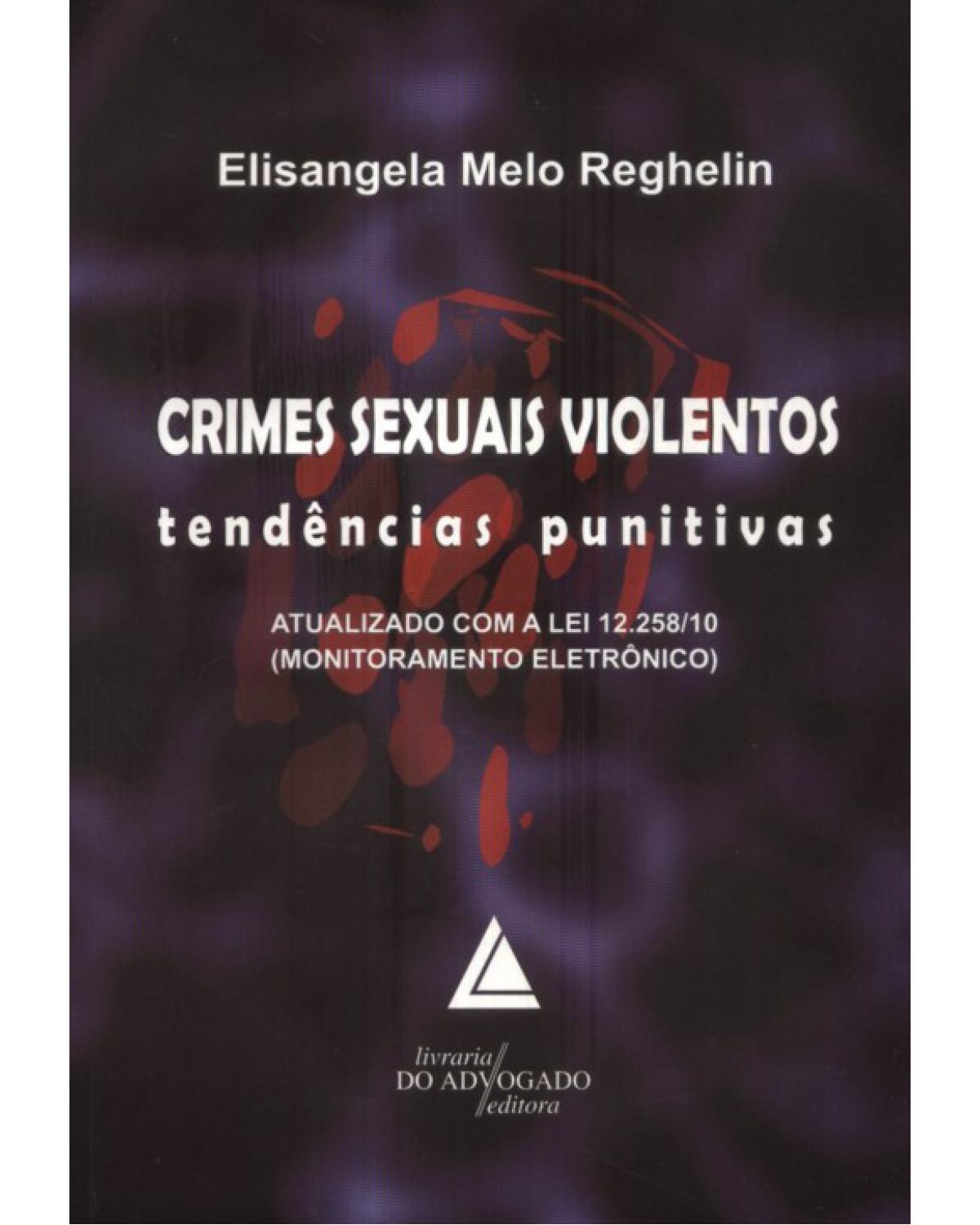 Crimes sexuais violentos: tendências punitivas - Atualizado com a lei 12.258/10 - 1ª Edição | 2010