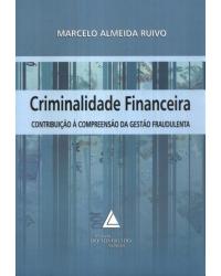 Criminalidade financeira: Contribuição à compreensão da gestão fraudulenta - 1ª Edição