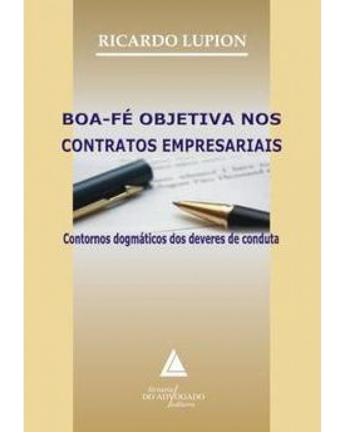 Boa-fé objetiva nos contratos empresariais: Contornos dogmáticos dos deveres de conduta - 1ª Edição | 2011