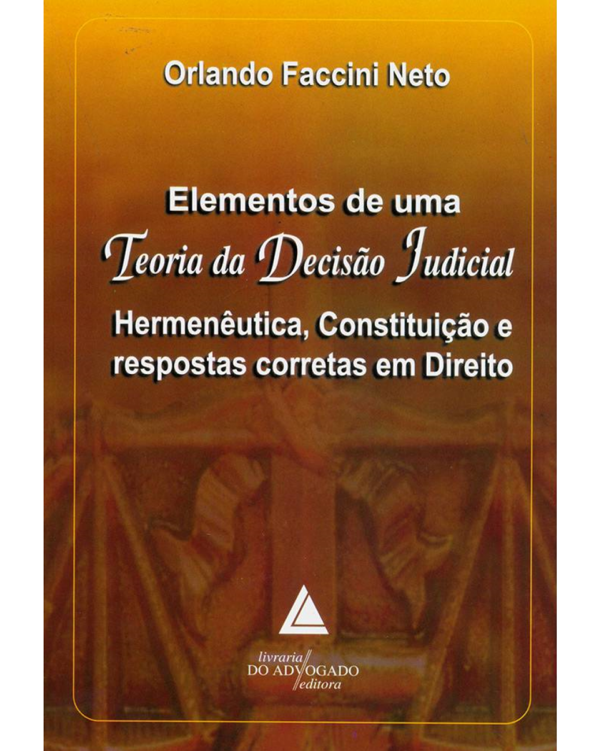 Elementos de uma teoria da decisão judicial: hermenêutica, constituição e respostas corretas em direito - 1ª Edição | 2011