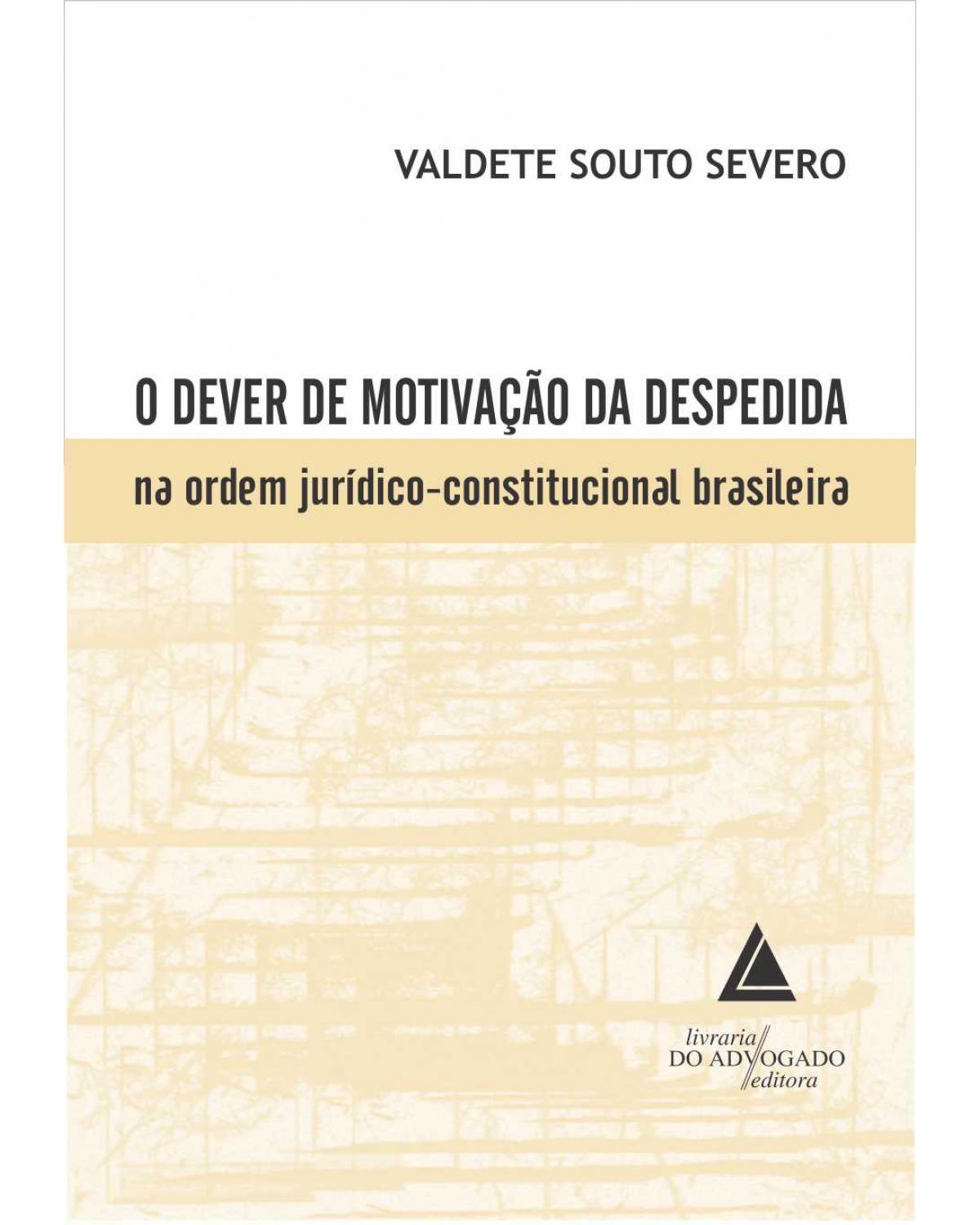O dever de motivação da despedida na ordem jurídico-constitucional brasileira - 1ª Edição | 2011