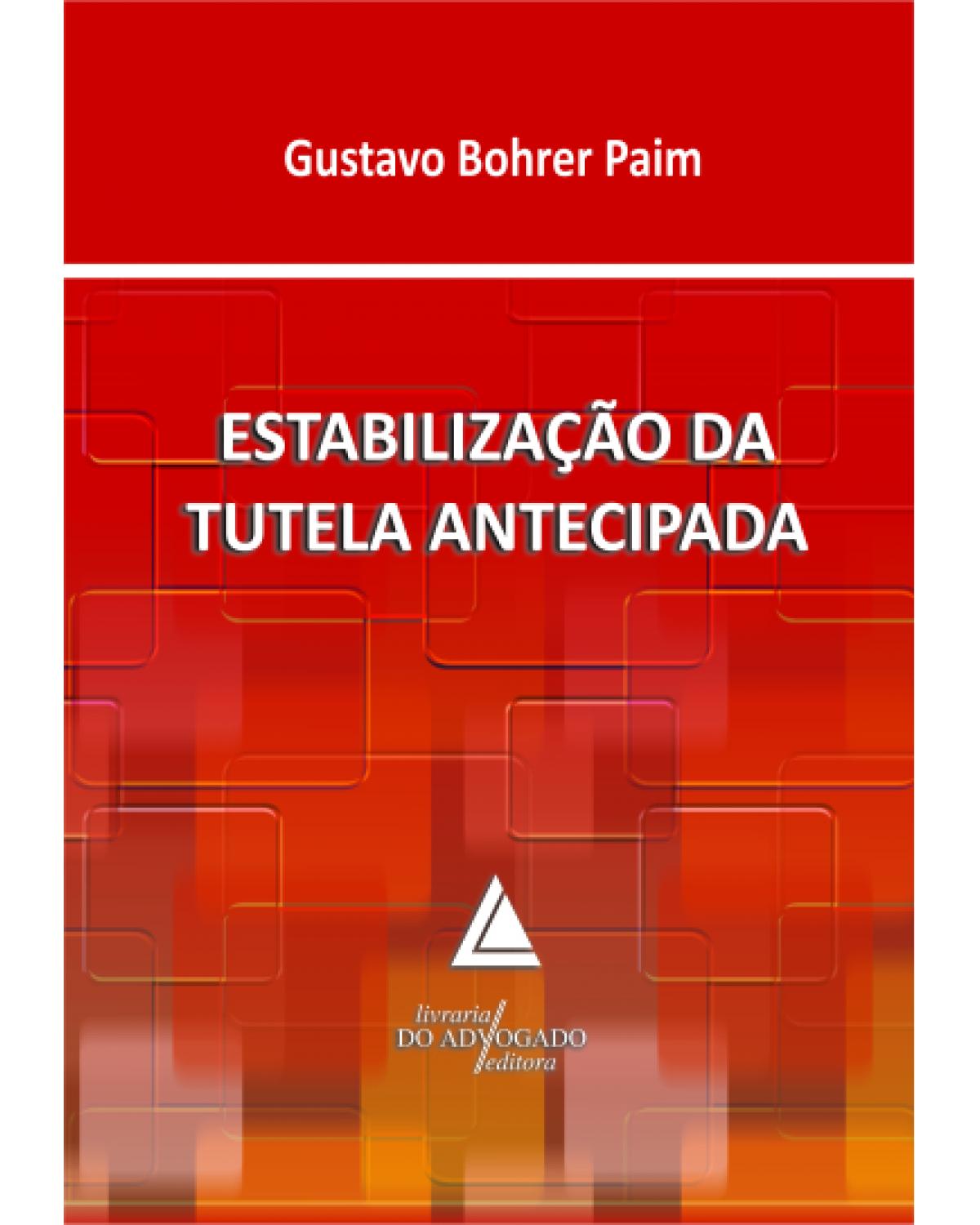 Estabilização da tutela antecipada - 1ª Edição | 2012