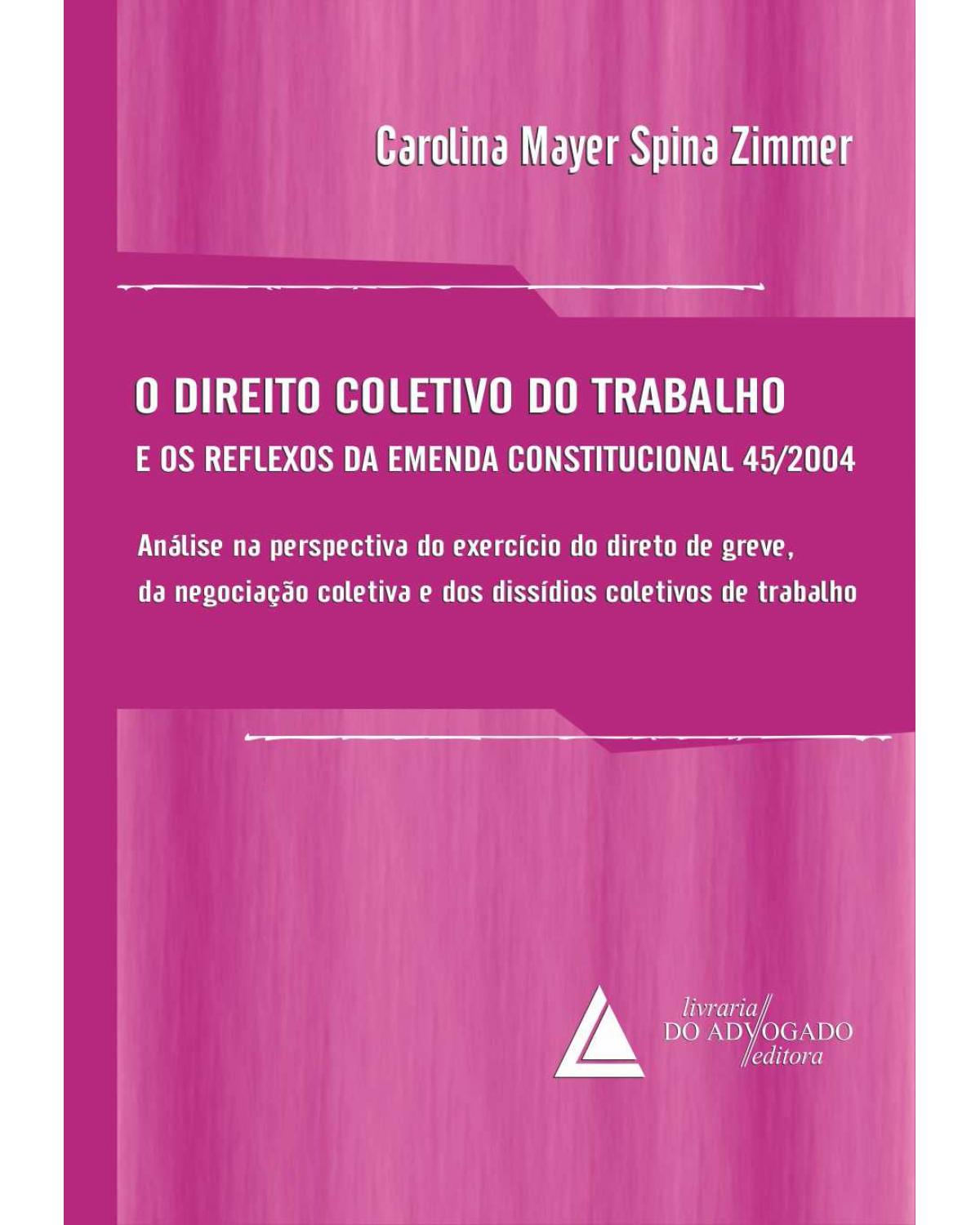 O direito coletivo do trabalho: E os reflexos da Emenda Constitucional 45/2004 - 1ª Edição | 2012
