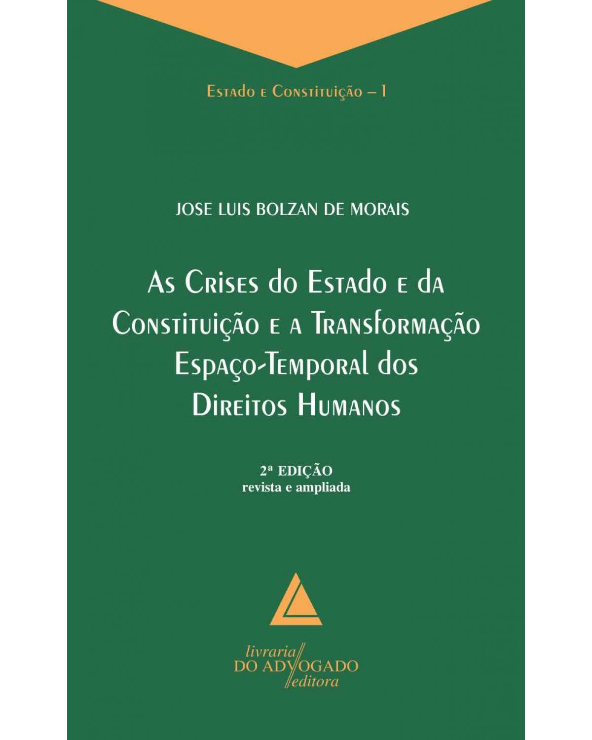 As crises do Estado e da Constituição e a transformação espaço-temporal dos Direitos Humanos - Volume 1:  - 2ª Edição | 2012