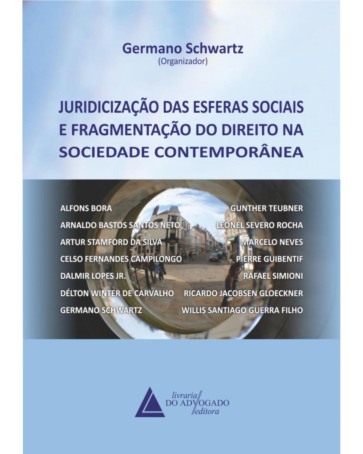 Juridicização das esferas sociais e fragmentação do direito na sociedade contemporânea - 1ª Edição | 2012