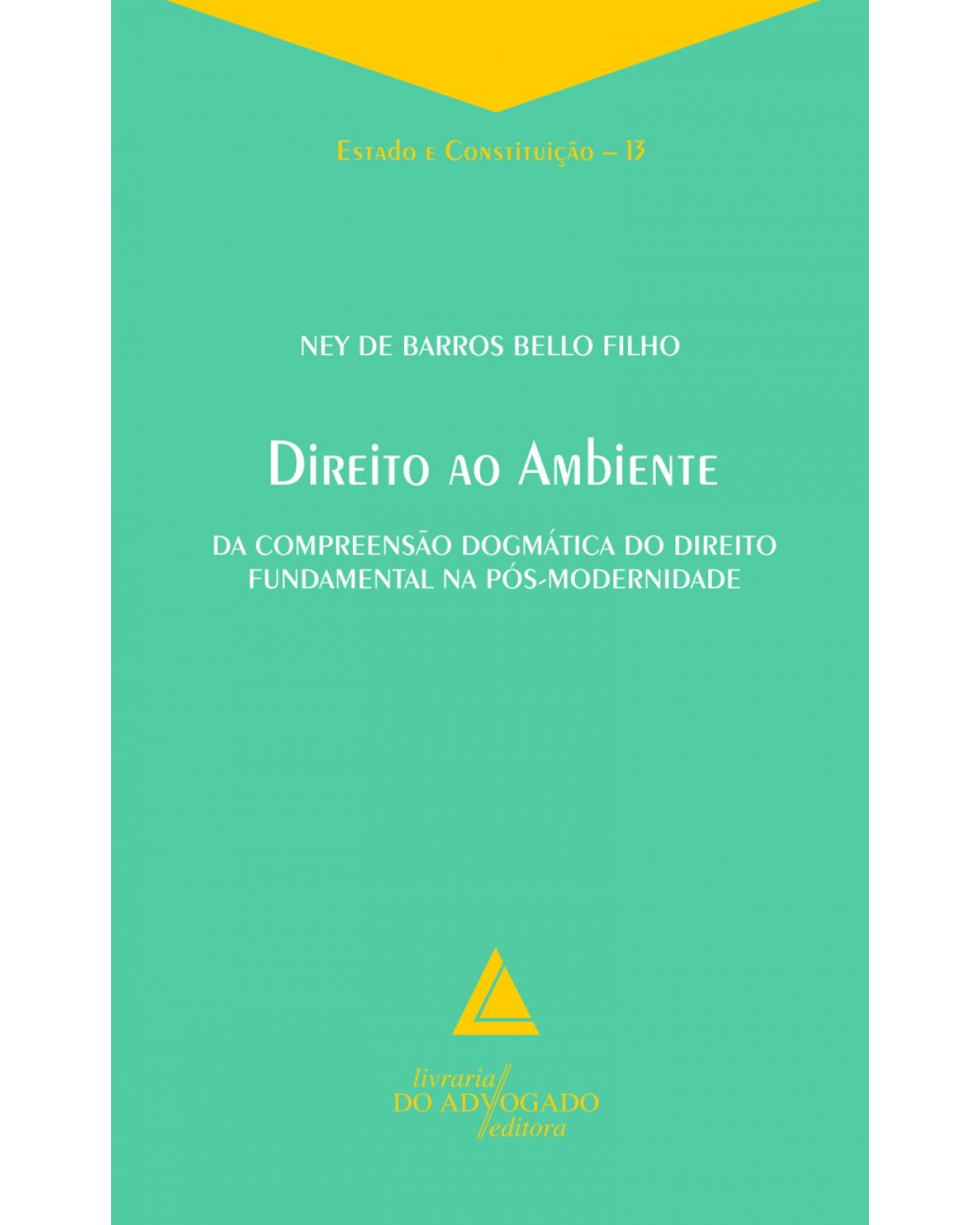 Direito ao ambiente - Volume 13: Da compreensão dogmática do direito fundamental na pós-modernidade - 1ª Edição | 2012