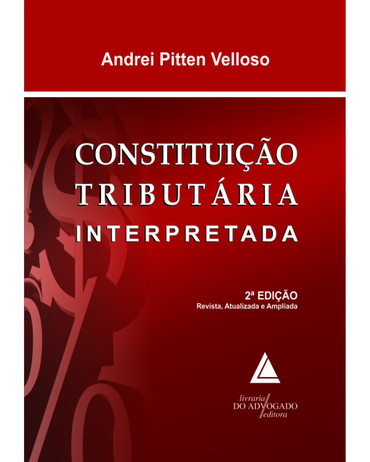 Constituição Tributária Interpretada - 2ª Edição | 2012