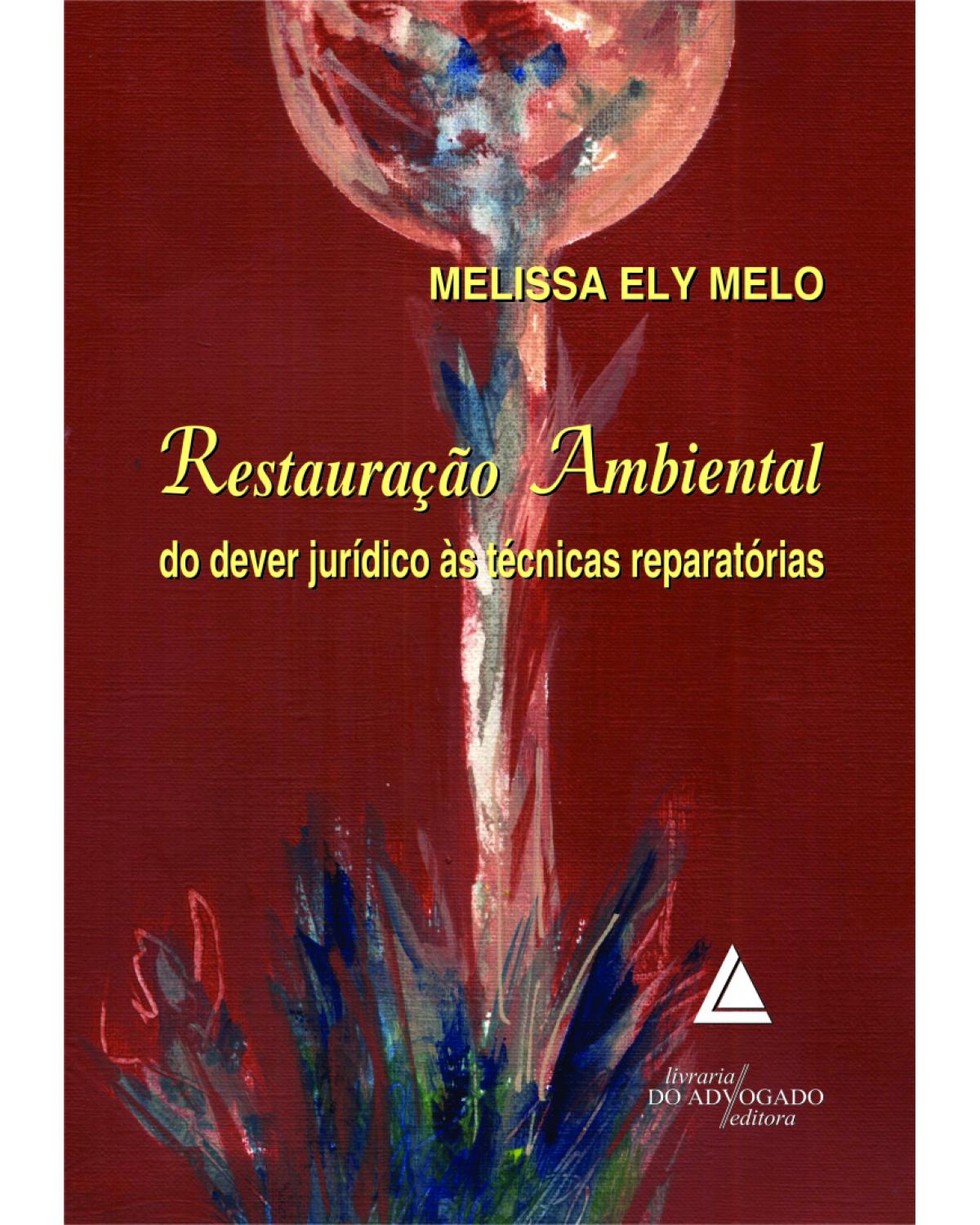 Restauração ambiental: Do dever jurídico às técnicas reparatórias - 1ª Edição | 2012