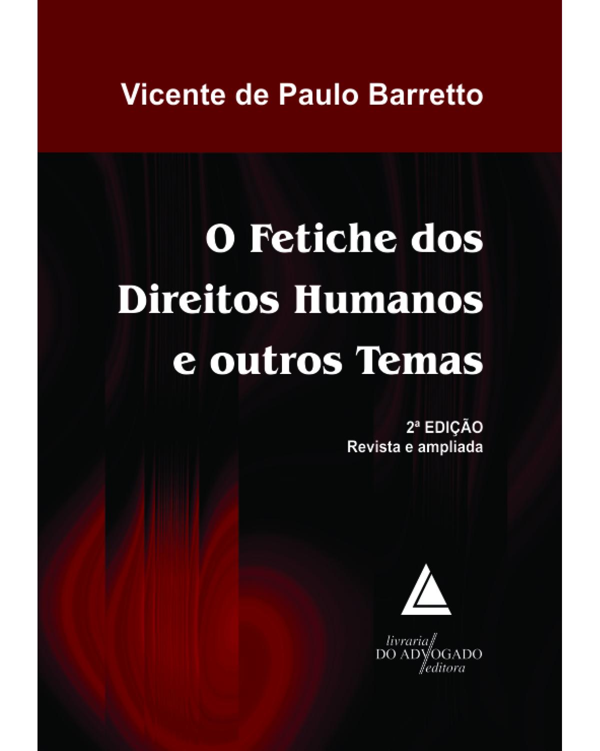 O fetiche dos direitos humanos e outros temas - 2ª Edição | 2013