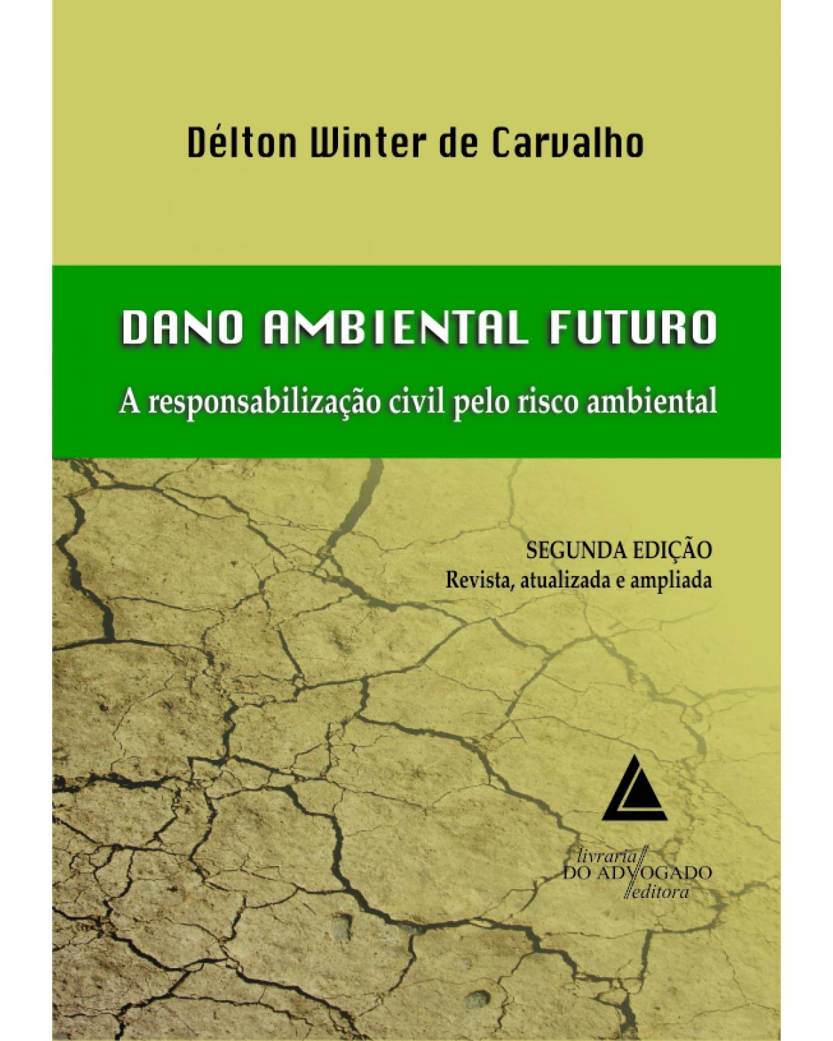 Dano ambiental futuro: A responsabilização civil pelo risco ambiental - 2ª Edição | 2013
