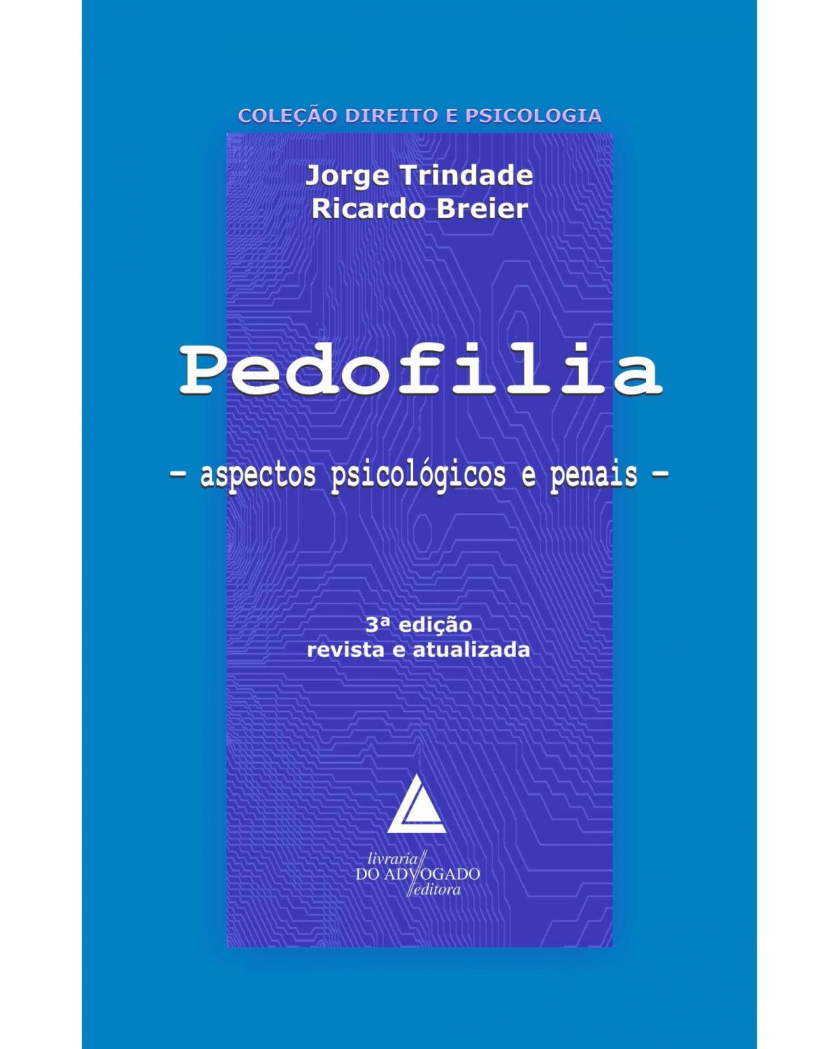 Pedofilia: Aspectos psicológicos e penais - 3ª Edição | 2013