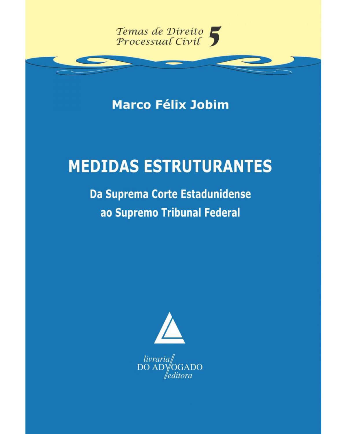 Medidas estruturantes - Volume 5: Da Suprema Corte Estadunidense ao Supremo Tribunal Federal - 1ª Edição | 2013