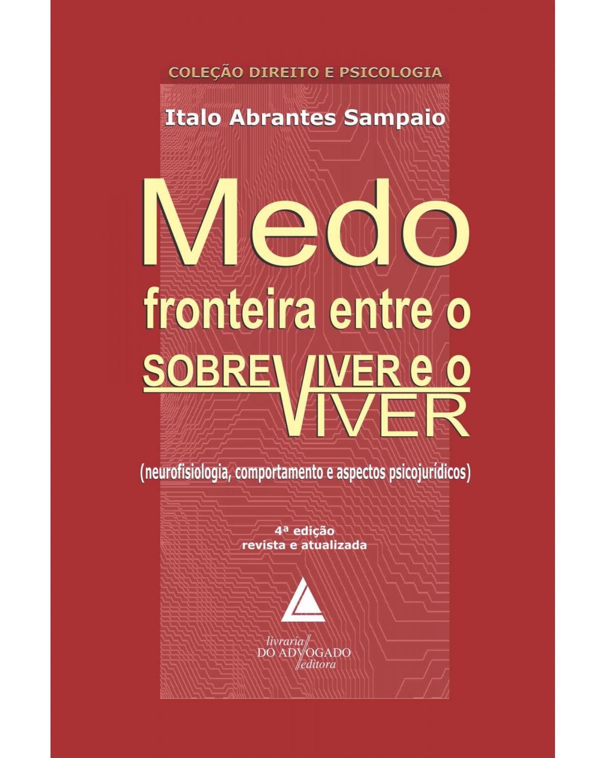 Medo: Fronteira entre o sobreviver e o viver (neurofisiologia, comportamento e aspectos psicojurídicos) - 4ª Edição | 2013