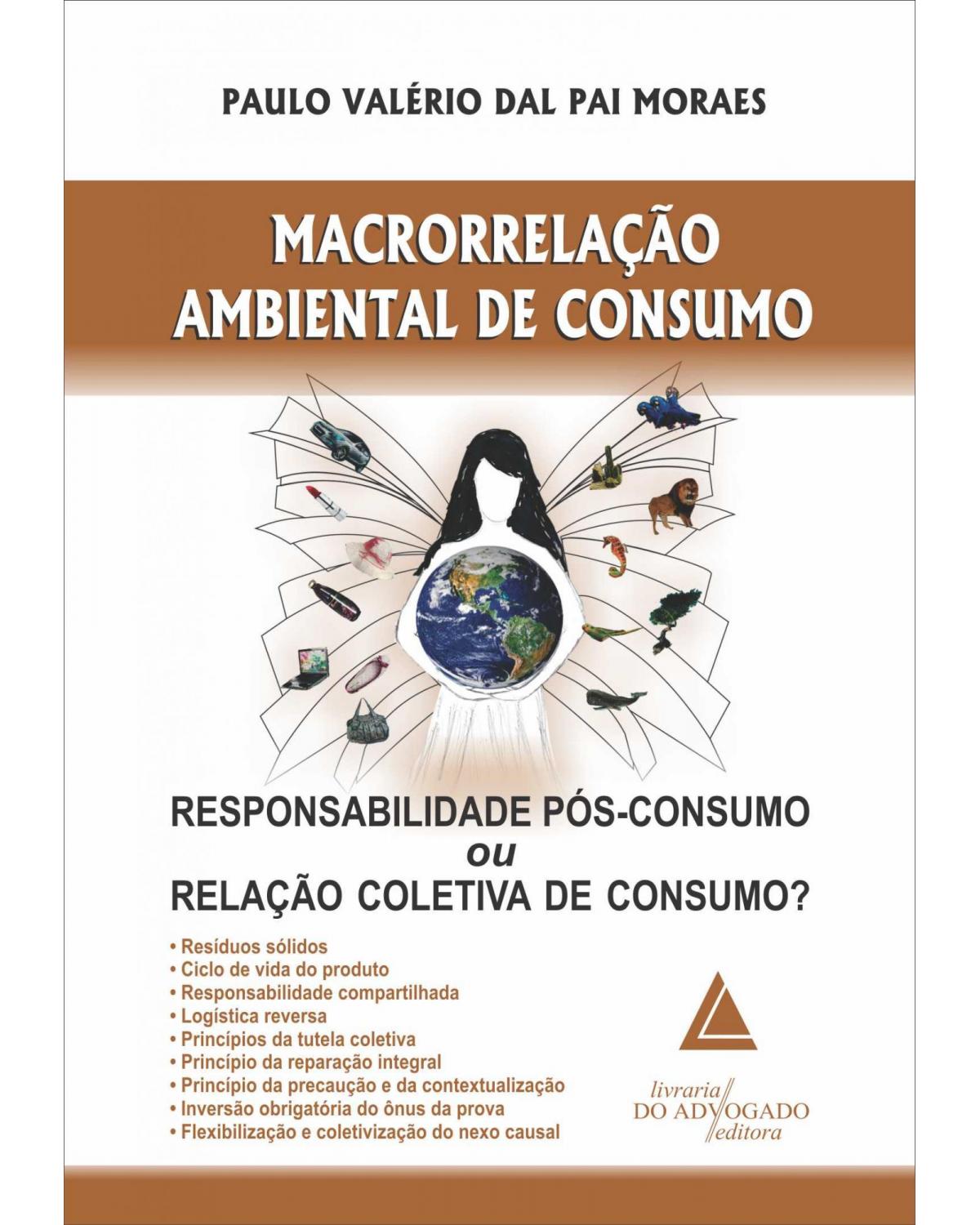 Macrorrelação ambiental de consumo: Responsabilidade pós-consumo ou relação coletiva de consumo? - 1ª Edição | 2013