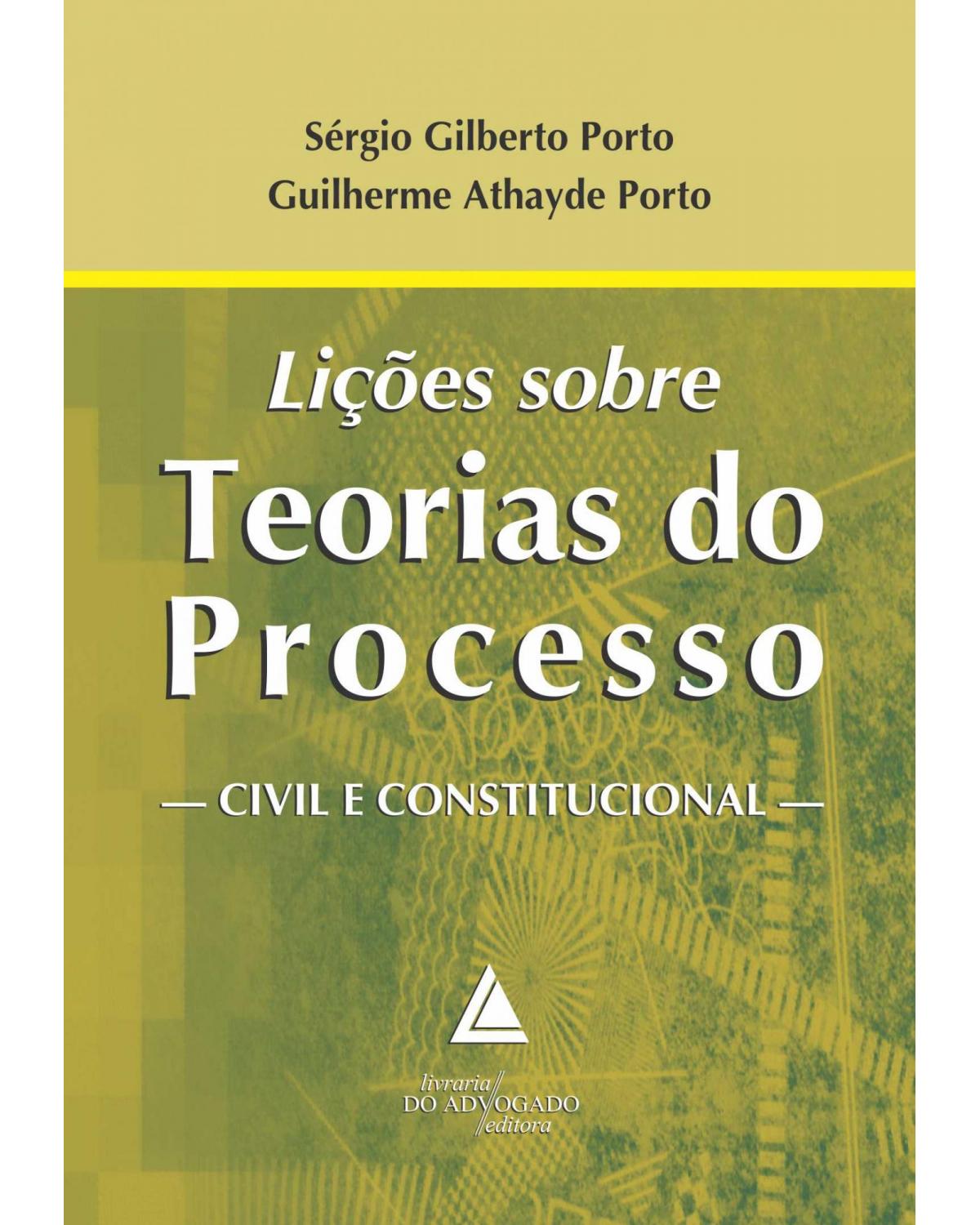 Lições sobre teorias do processo: Civil e constitucional - 1ª Edição | 2013