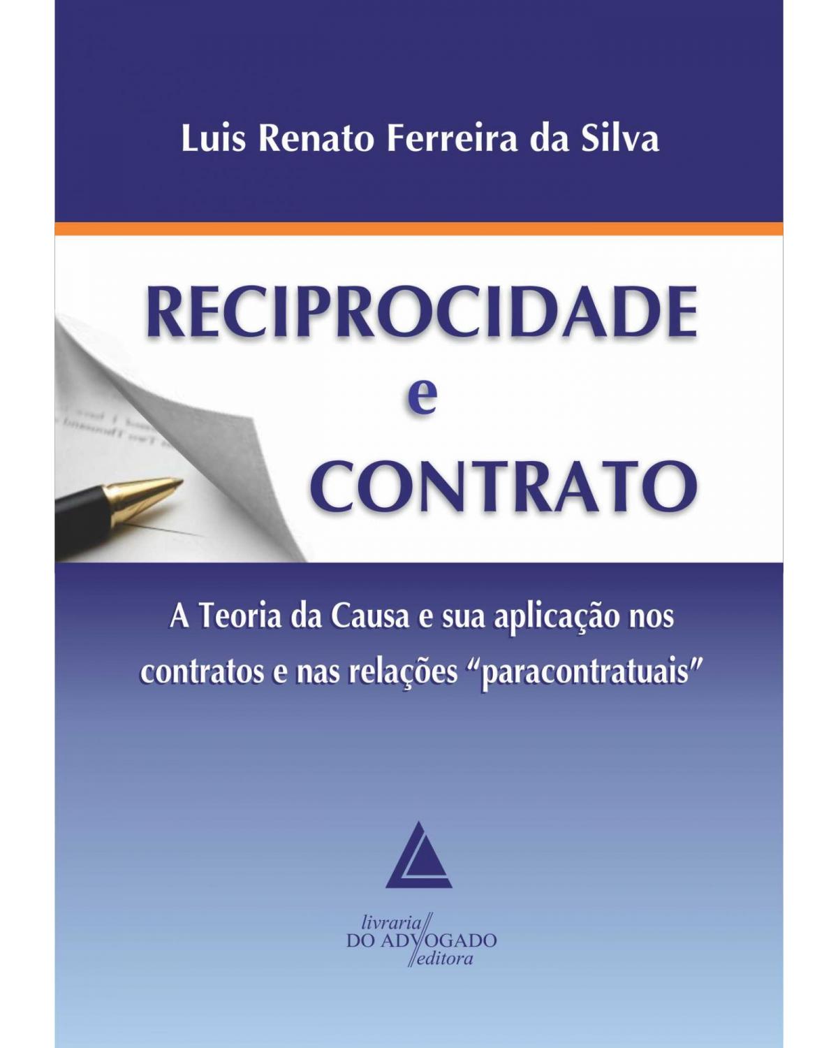 Reciprocidade e contrato: A Teoria da Causa e sua aplicação nos contratos e nas relações "paracontratuais" - 1ª Edição | 2013