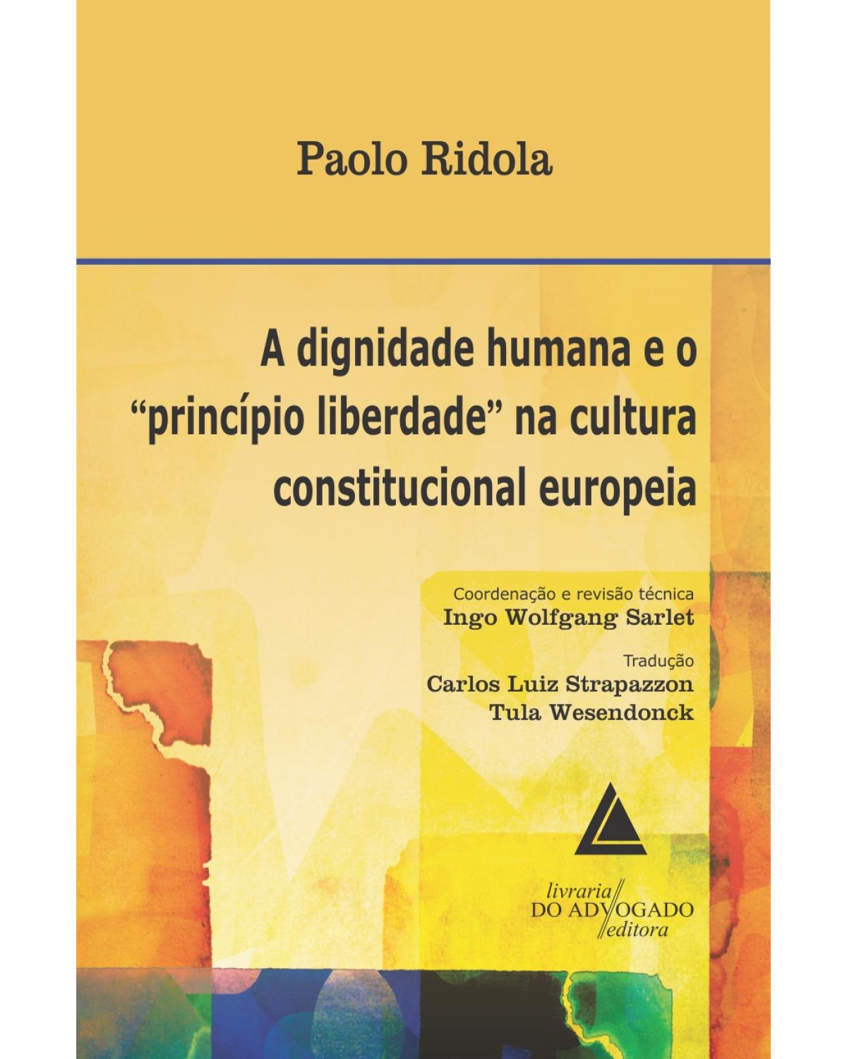 A dignidade humana e o "princípio liberdade" na cultura constitucional europeia - 1ª Edição | 2014