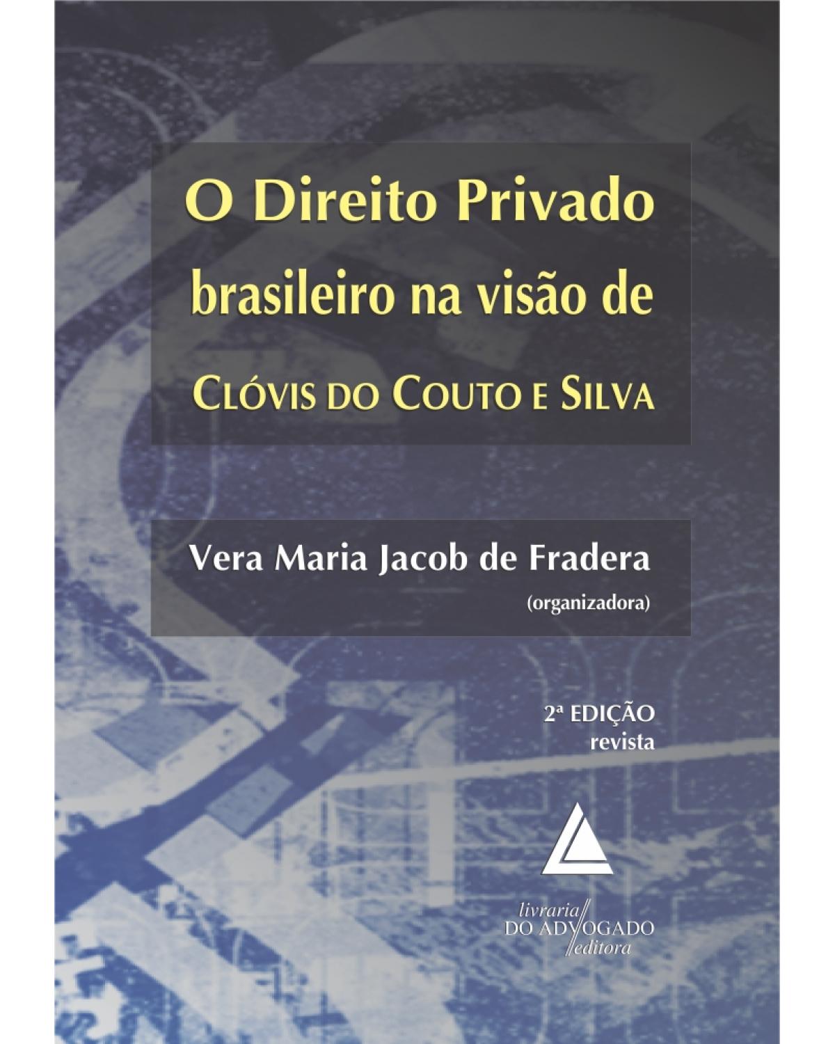O direito privado brasileiro na visão de Clóvis do Couto e Silva - 2ª Edição