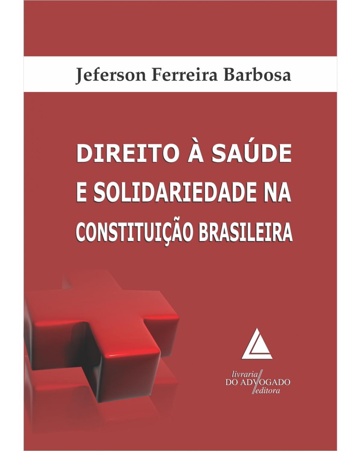 Direito à saúde e solidariedade na Constituição brasileira - 1ª Edição | 2014
