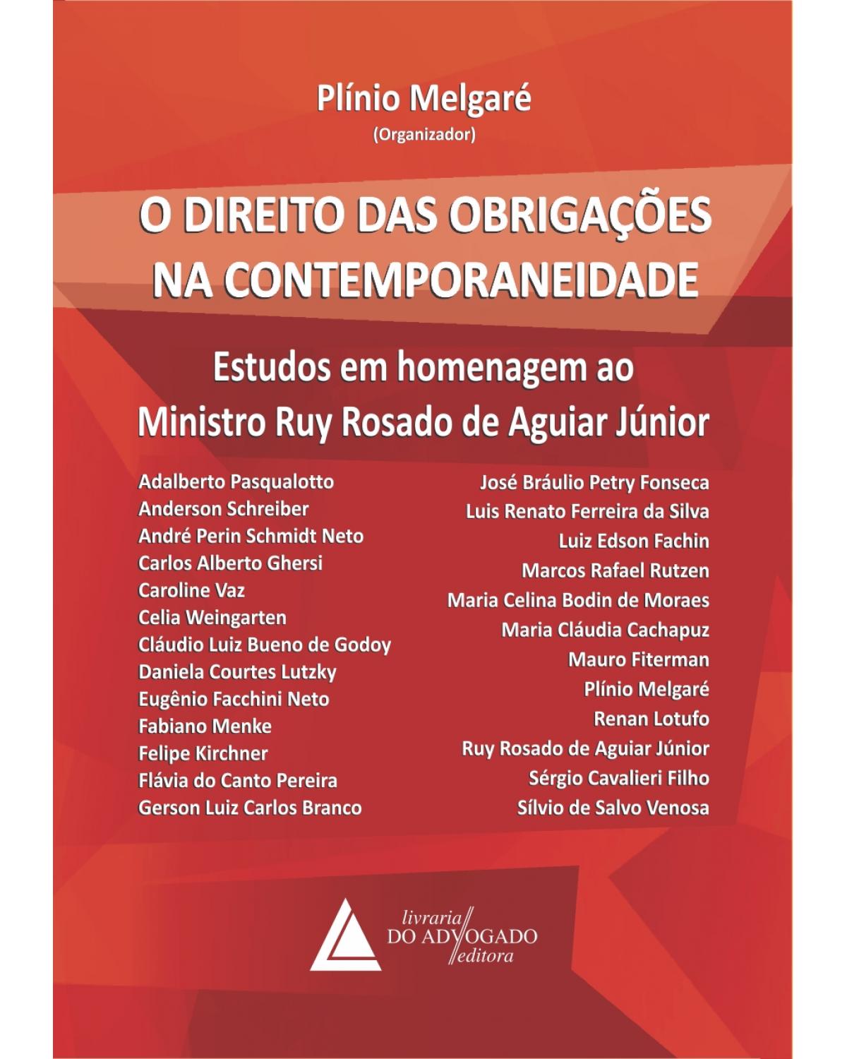 O direito das obrigações na contemporaneidade: Estudos em homenagem ao Ministro Ruy Rosado de Aguiar Júnior - 1ª Edição | 2014