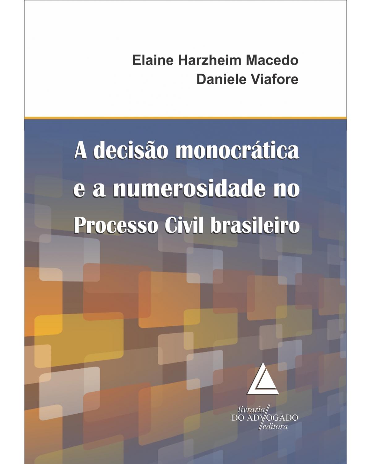 A decisão monocrática e a numerosidade no processo civil brasileiro - 1ª Edição | 2015