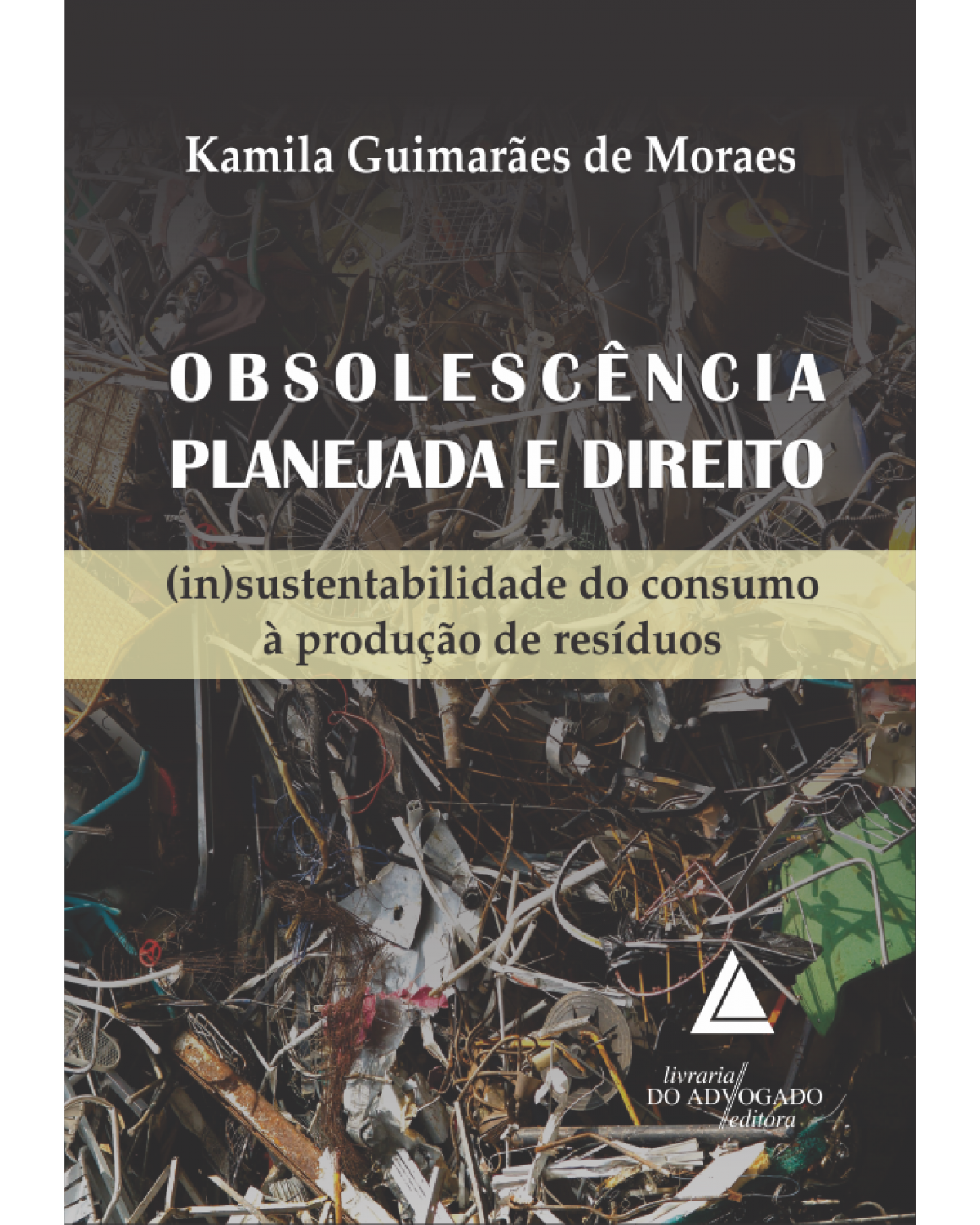 Obsolescência planejada e direito: (in)sustentabilidade do consumo à produção de resíduos - 1ª Edição | 2015