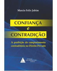 Confiança e contradição: A proibição do comportamento contraditório no direito privado - 1ª Edição