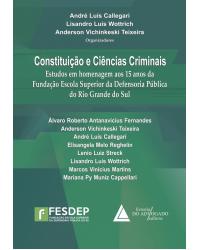 Constituição e ciências criminais: Estudos em homenagem aos 15 anos da Fundação Escola Superior da Defensoria Pública do Rio Grande do Sul - 1ª Edição | 2015