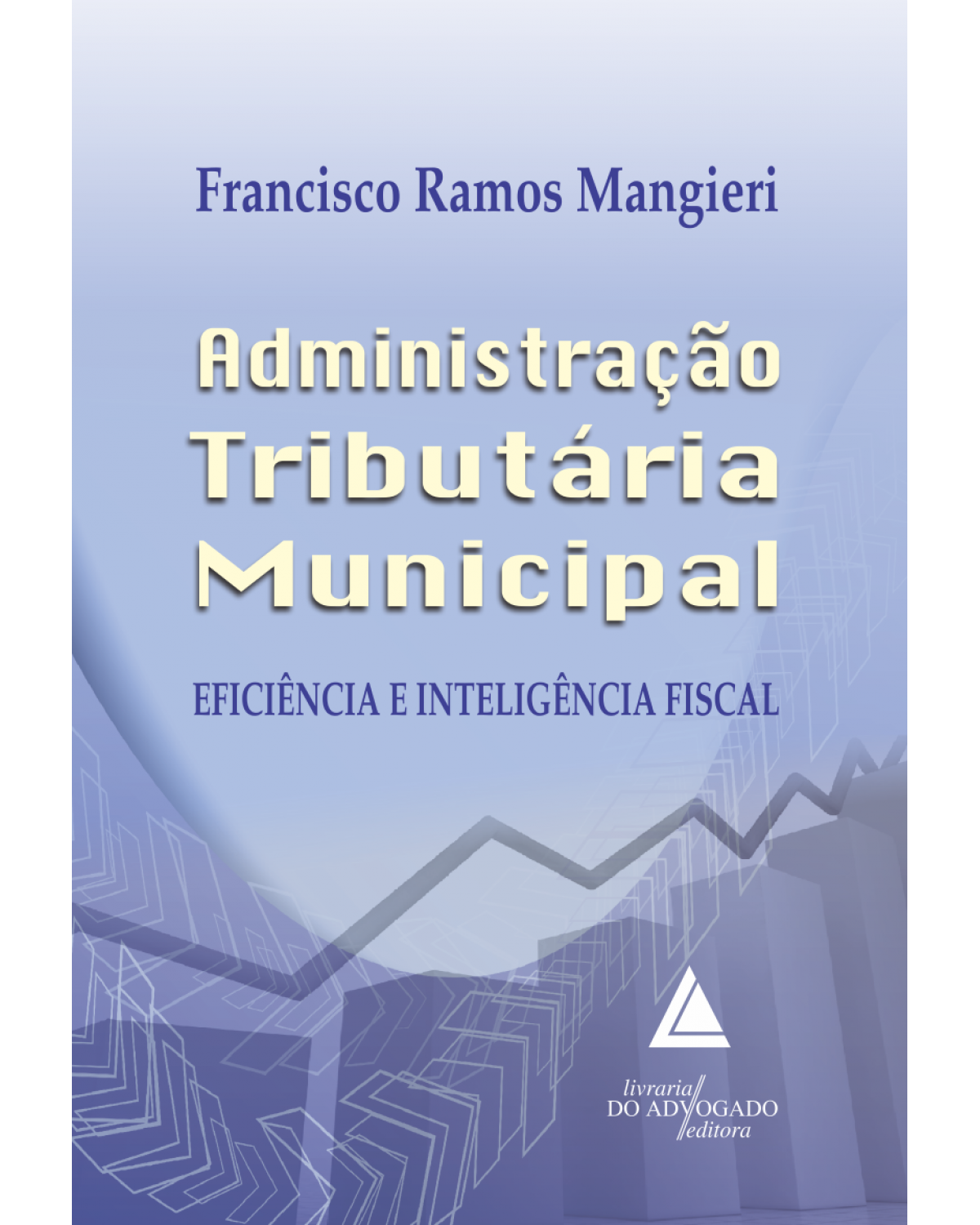 Administração tributária municipal: Eficiência e inteligência fiscal - 1ª Edição | 2015