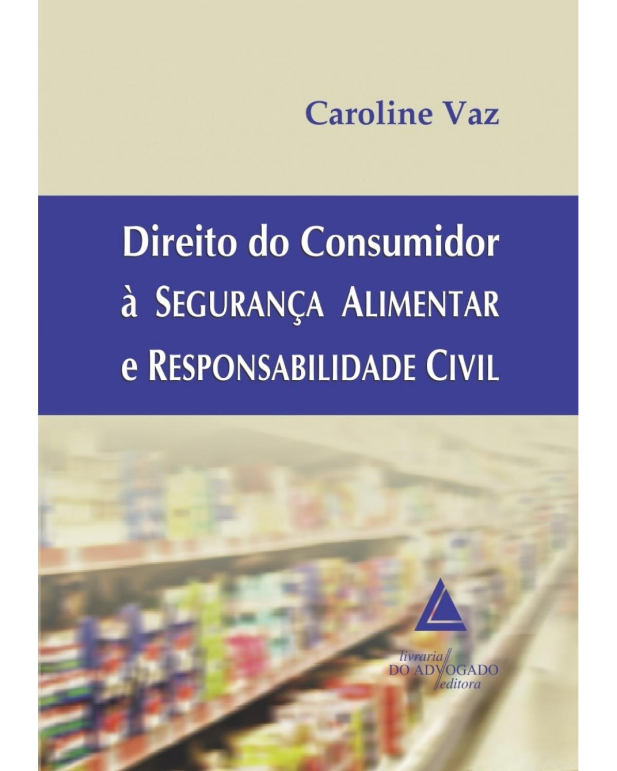 Direito do consumidor à segurança alimentar e responsabilidade civil - 1ª Edição | 2015
