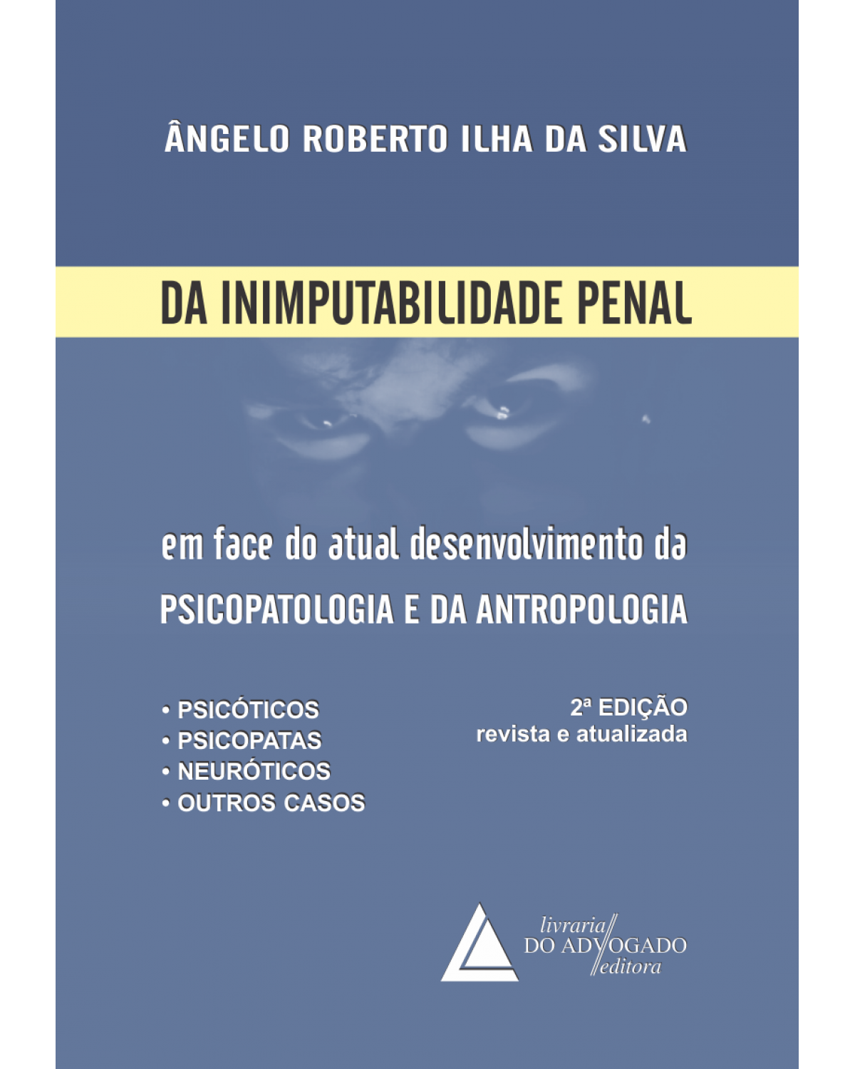 Da inimputabilidade penal: Em face do atual desenvolvimento da psicopatologia e da antropologia - 2ª Edição | 2015