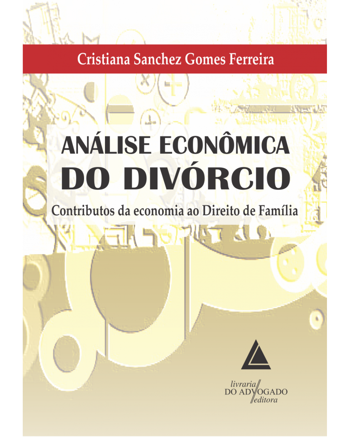 Análise econômica do divórcio: Contributos da economia ao direito de família - 1ª Edição | 2015