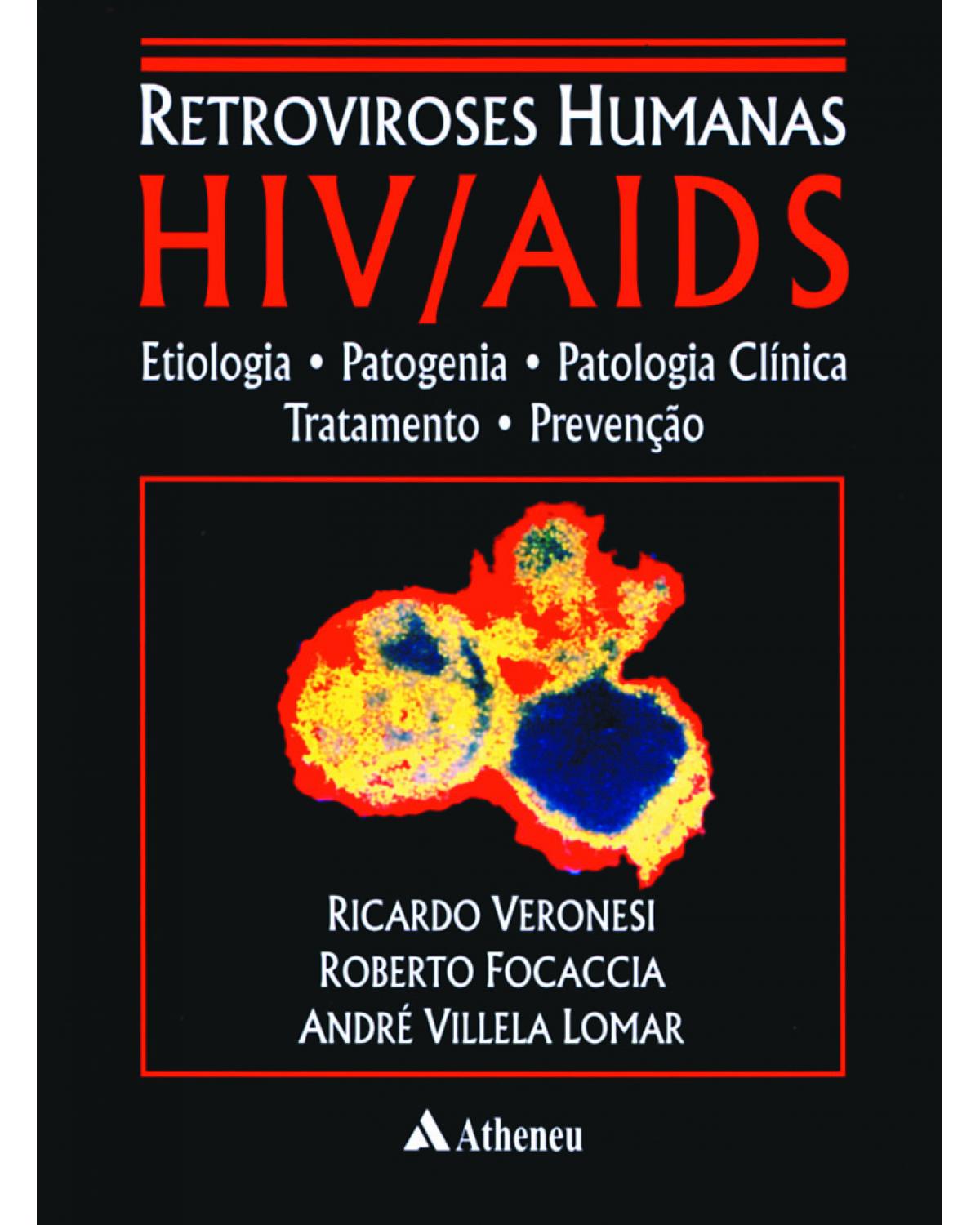 Retroviroses humanas HIV/AIDS - etiologia, patogenia, patologia clínica, tratamento e prevenção - 1ª Edição | 2001